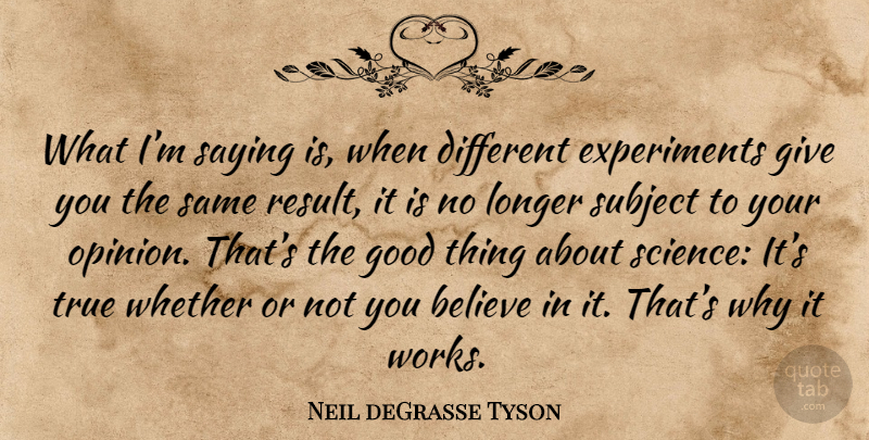Neil deGrasse Tyson Quote About Believe, Giving, Different: What Im Saying Is When...