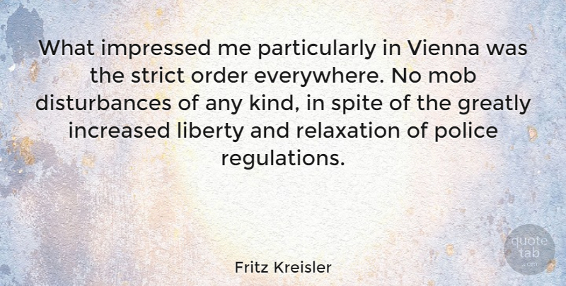 Fritz Kreisler Quote About Order, Police, Relaxation: What Impressed Me Particularly In...