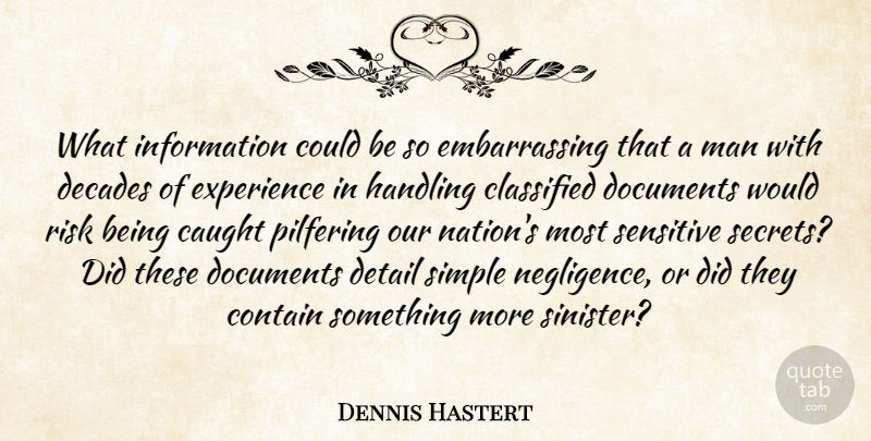 Dennis Hastert Quote About Caught, Classified, Contain, Decades, Detail: What Information Could Be So...