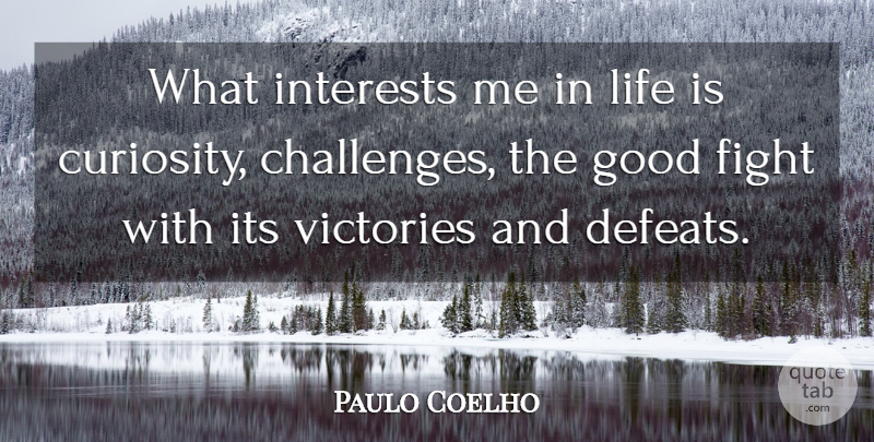 Paulo Coelho Quote About Fighting, Victory And Defeat, Challenges: What Interests Me In Life...