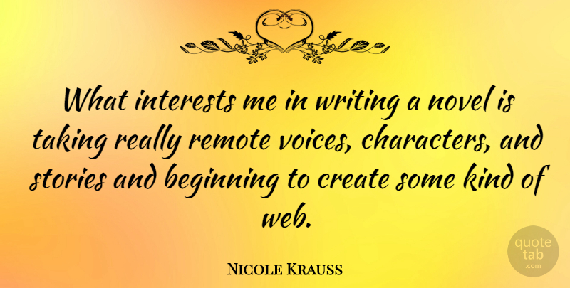 Nicole Krauss Quote About Character, Writing, Voice: What Interests Me In Writing...