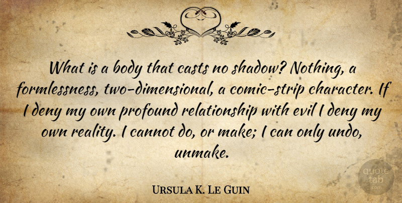 Ursula K. Le Guin Quote About Character, Reality, Two: What Is A Body That...