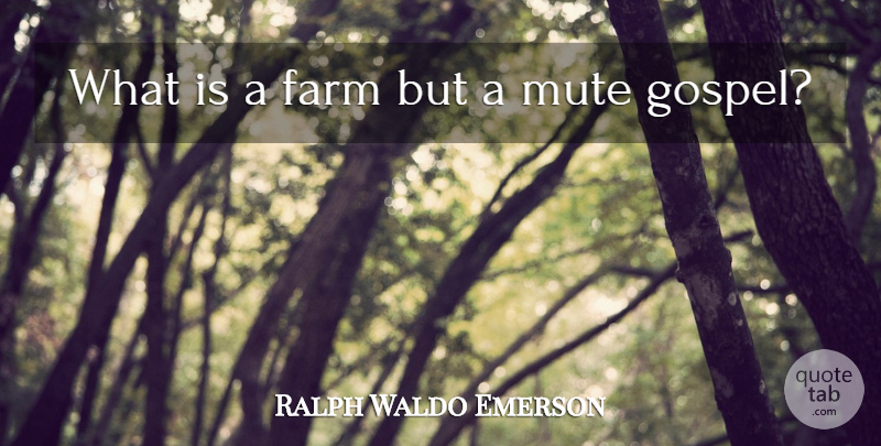 Ralph Waldo Emerson Quote About undefined: What Is A Farm But...