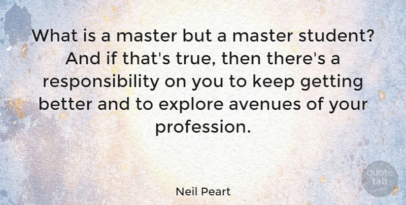 Neil Peart Quote About Responsibility, Get Better, Students: What Is A Master But...