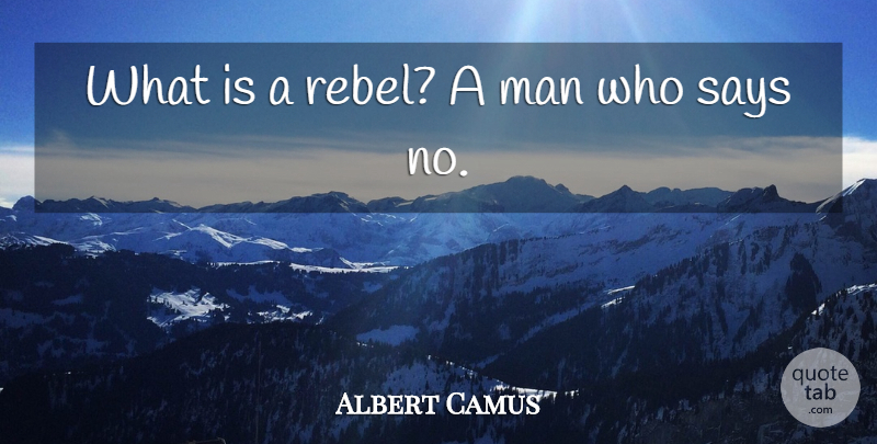 Albert Camus Quote About Men, Rebel, Conformity: What Is A Rebel A...