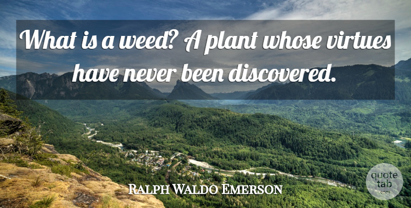 Ralph Waldo Emerson Quote About Inspirational, Funny, Life: What Is A Weed A...