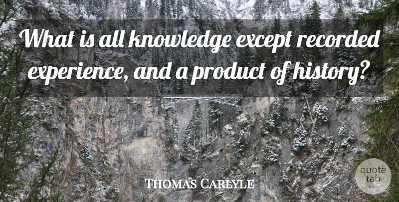 Thomas Carlyle Quote About History, Products: What Is All Knowledge Except...