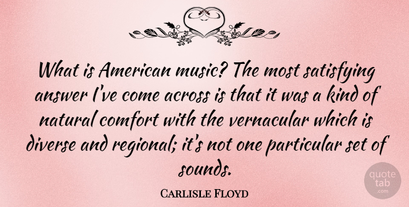 Carlisle Floyd Quote About Answers, Sound, Comfort: What Is American Music The...