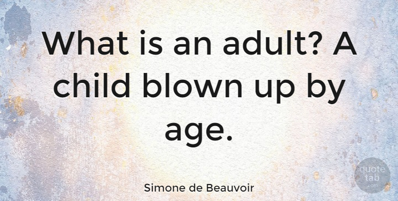 Simone de Beauvoir Quote About Birthday, Time, Children: What Is An Adult A...