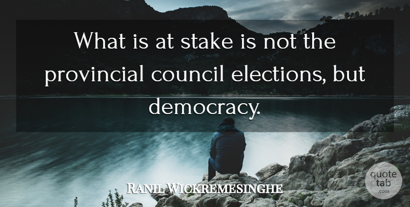 Ranil Wickremesinghe Quote About Council, Democracy, Provincial, Stake: What Is At Stake Is...