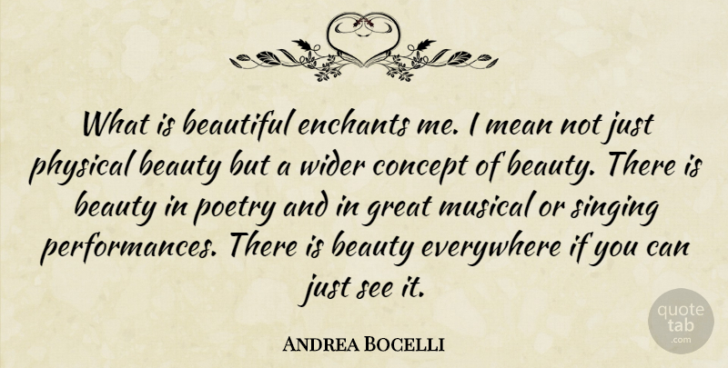 Andrea Bocelli Quote About Beautiful, Mean, Beauty Everywhere: What Is Beautiful Enchants Me...