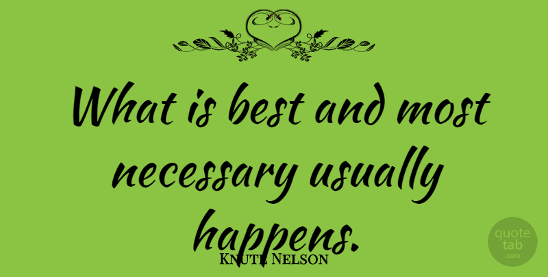 Knute Nelson Quote About Happens: What Is Best And Most...