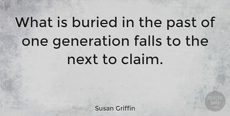 Susan Griffin Quote About Fall, Past, Next: What Is Buried In The...