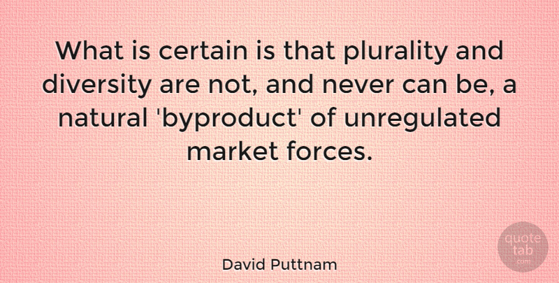 David Puttnam Quote About Diversity, Natural, Force: What Is Certain Is That...