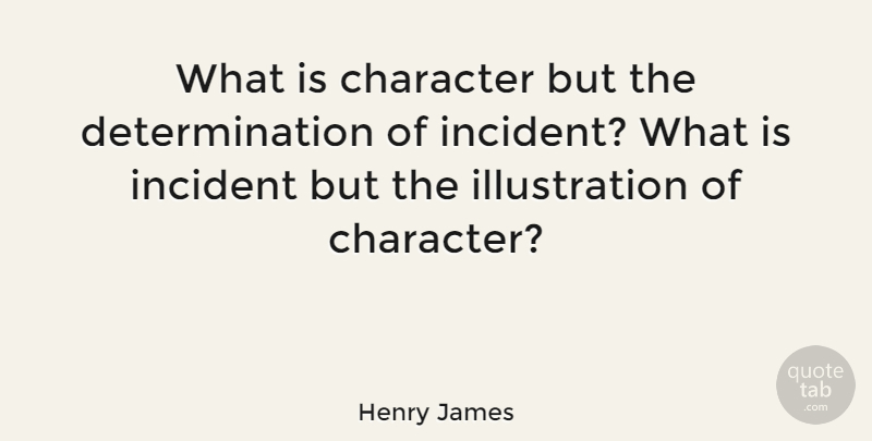 Henry James Quote About Inspirational, Determination, Character: What Is Character But The...