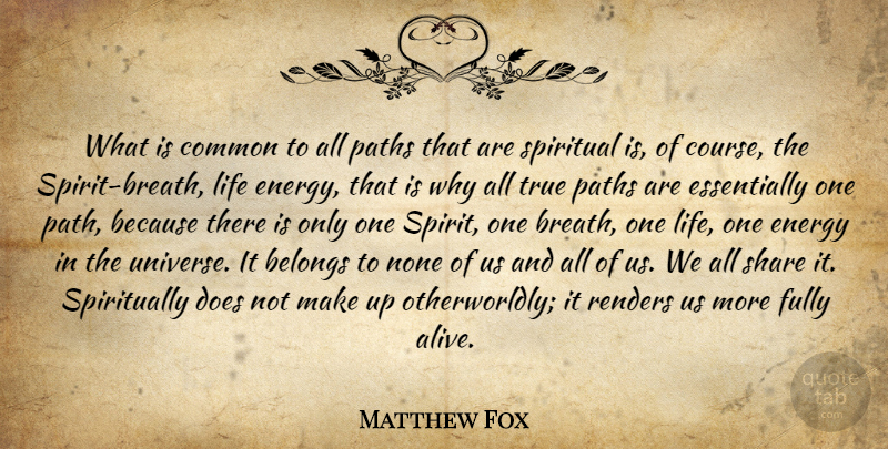 Matthew Fox Quote About Spiritual, Doe, Alive: What Is Common To All...