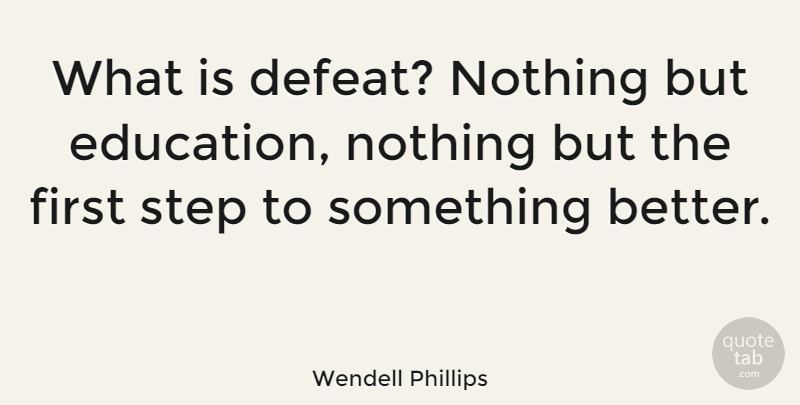Wendell Phillips Quote About Education, Sports, Victory And Defeat: What Is Defeat Nothing But...