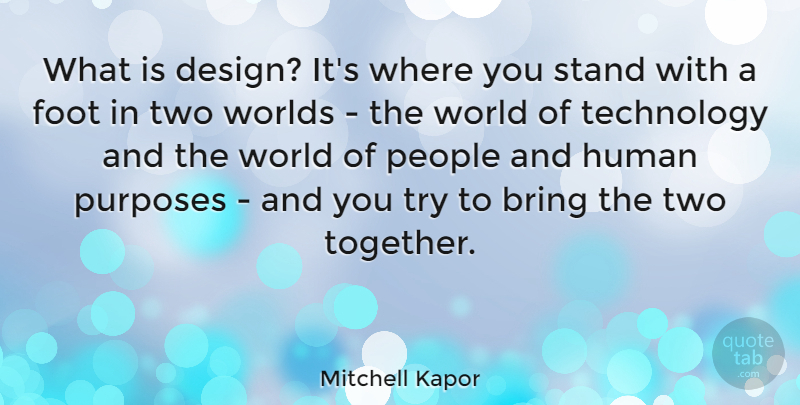 Mitchell Kapor Quote About Technology, Two, Feet: What Is Design Its Where...