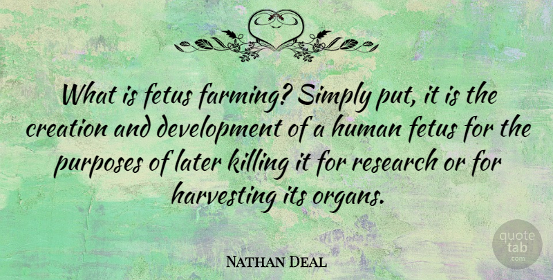 Nathan Deal Quote About Purpose, Research, Development: What Is Fetus Farming Simply...