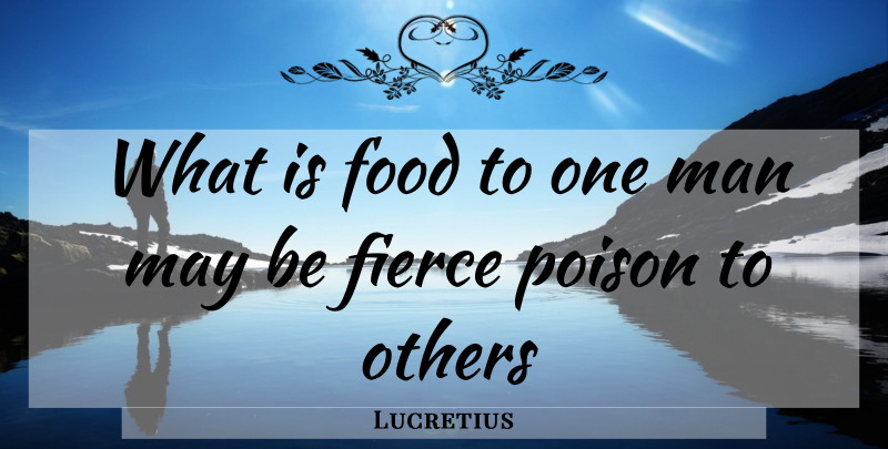 Lucretius Quote About Food, Men, May: What Is Food To One...