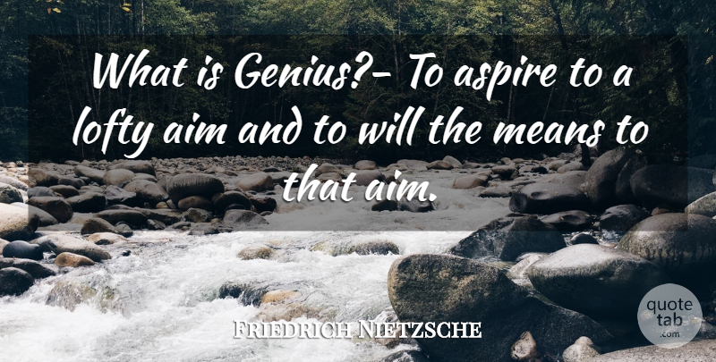 Friedrich Nietzsche Quote About Mean, Vision, Genius: What Is Genius To Aspire...