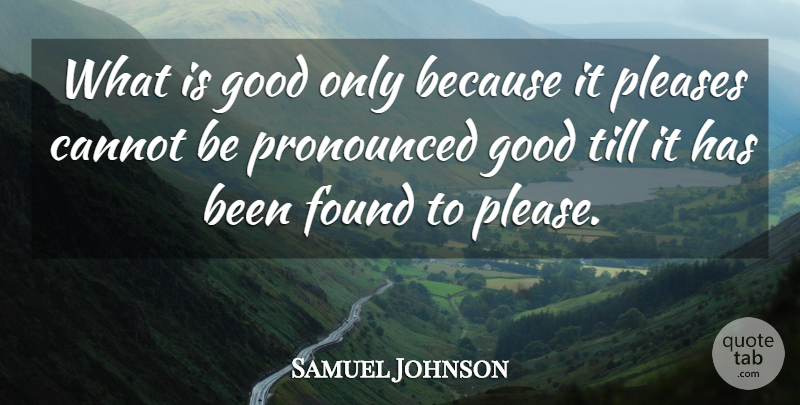 Samuel Johnson Quote About Goodness, Found, Please: What Is Good Only Because...