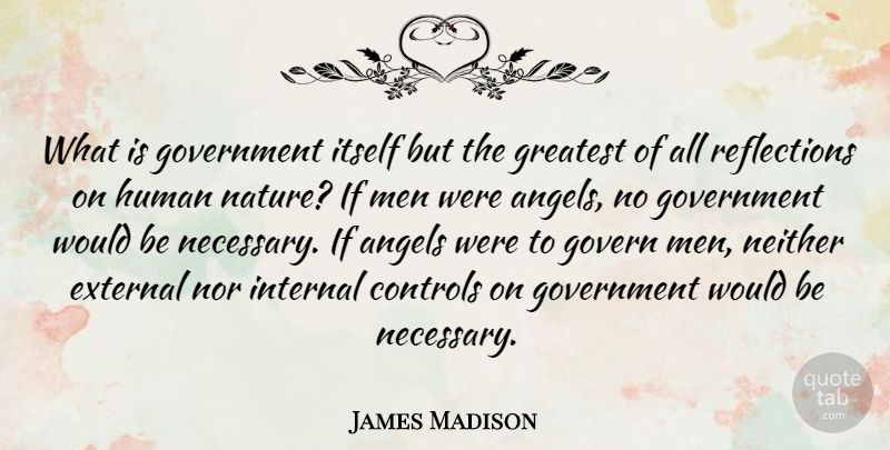 James Madison Quote About Nature, Patriotic, Angel: What Is Government Itself But...