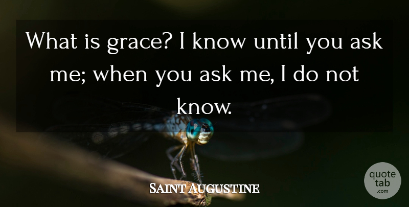 Saint Augustine Quote About Grace, Ask Me, Asks: What Is Grace I Know...