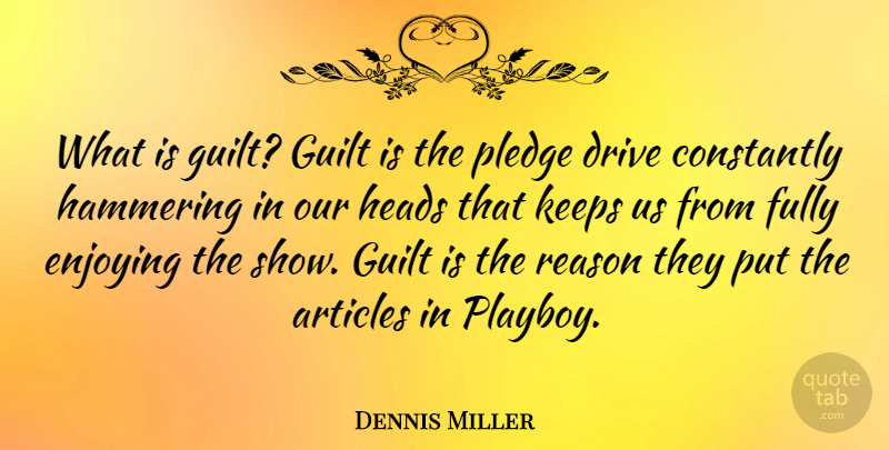 Dennis Miller Quote About Funny, Humor, Guilt: What Is Guilt Guilt Is...