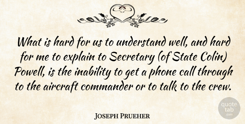 Joseph Prueher Quote About Aircraft, Call, Commander, Explain, Hard: What Is Hard For Us...