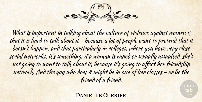 Danielle Currier Quote About Affect, Against, Classes, Close, Culture: What Is Important In Talking...