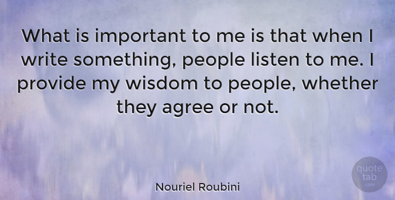 Nouriel Roubini Quote About People, Provide, Whether, Wisdom: What Is Important To Me...