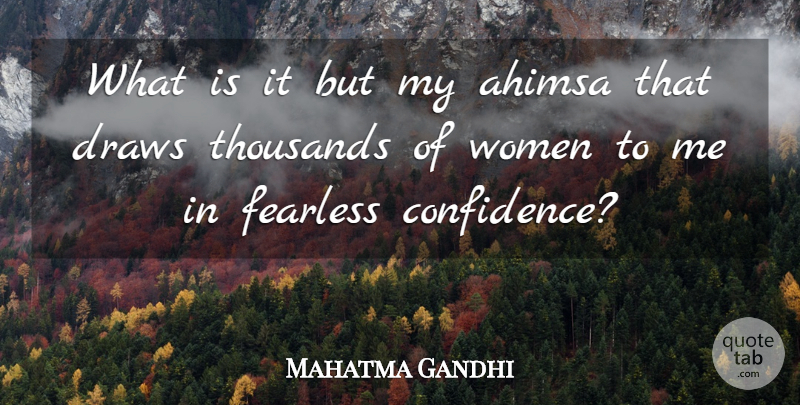 Mahatma Gandhi Quote About Fearless, Draws, Ahimsa: What Is It But My...