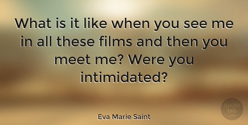 Eva Marie Saint Quote About Films, Meet: What Is It Like When...