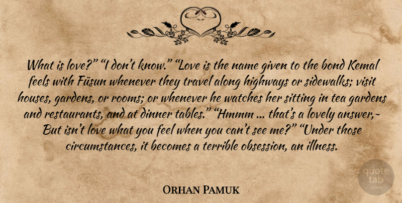 Orhan Pamuk Quote About Love Is, Garden, Names: What Is Love I Dont...