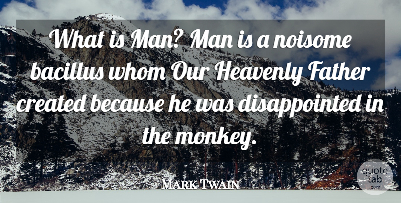 Mark Twain Quote About Father, Men, Monkeys: What Is Man Man Is...