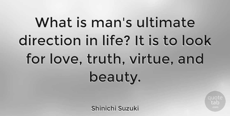 Shinichi Suzuki Quote About Inspirational Life, Men, Looks: What Is Mans Ultimate Direction...