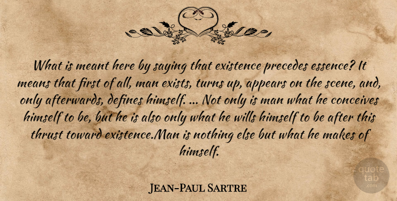 Jean-Paul Sartre Quote About Appears, Defines, Existence, Himself, Man: What Is Meant Here By...