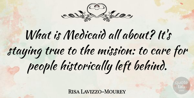 Risa Lavizzo-Mourey Quote About Left, People, Staying: What Is Medicaid All About...