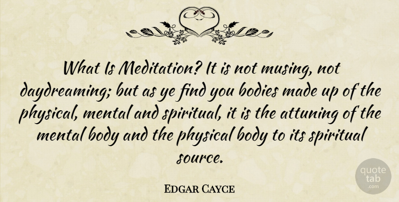 Edgar Cayce Quote About Spiritual, Meditation, Body: What Is Meditation It Is...