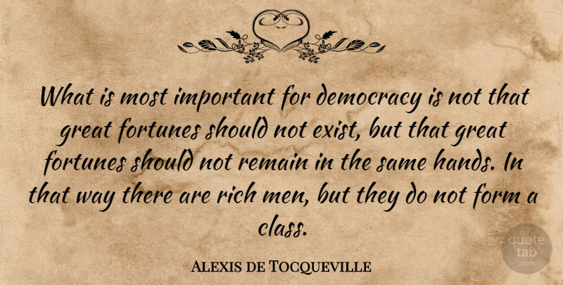 Alexis de Tocqueville Quote About Men, Hands, Class: What Is Most Important For...