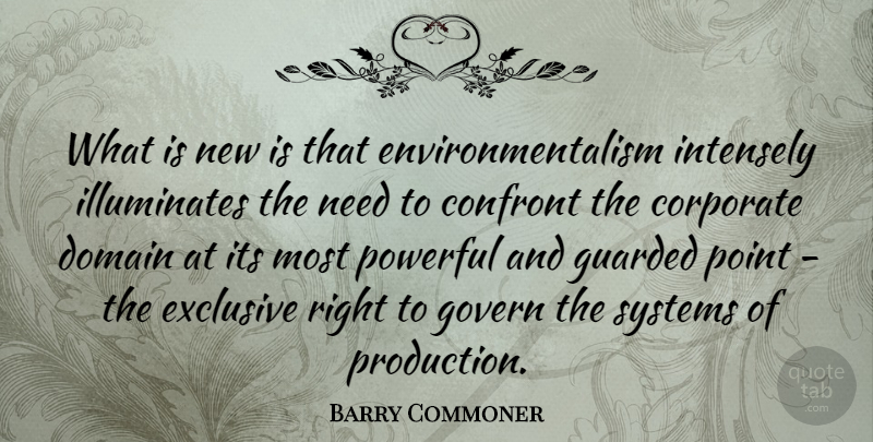Barry Commoner Quote About Powerful, Needs, Environment: What Is New Is That...