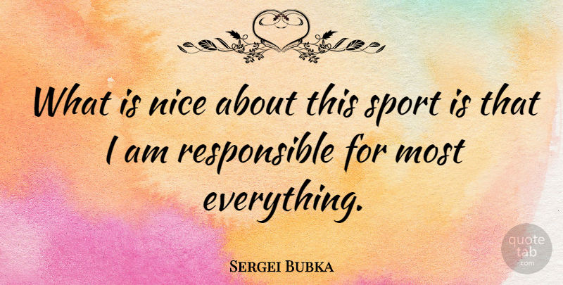 Sergei Bubka Quote About undefined: What Is Nice About This...