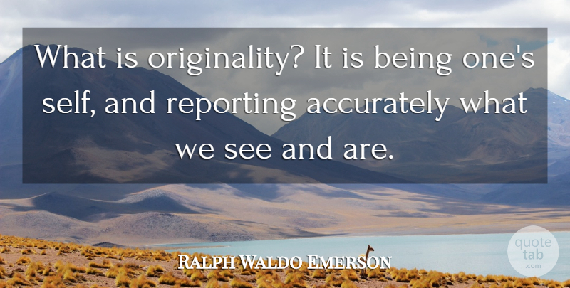 Ralph Waldo Emerson Quote About Self, Originality, Accuracy: What Is Originality It Is...