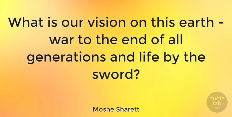 Moshe Sharett Quote About Earth, Life, War: What Is Our Vision On...