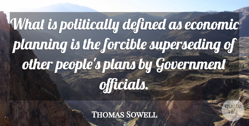 Thomas Sowell Quote About Government, People, Planning: What Is Politically Defined As...