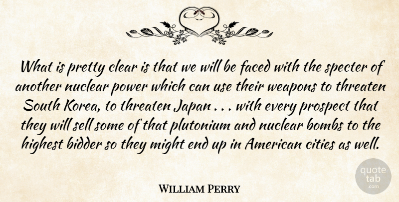 William Perry Quote About Bombs, Cities, Clear, Faced, Highest: What Is Pretty Clear Is...