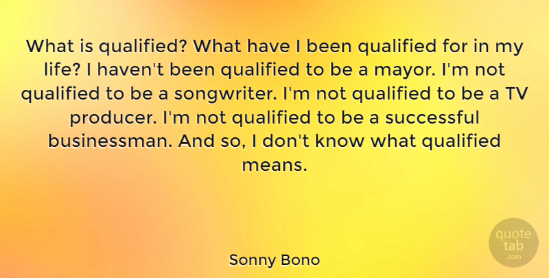 Sonny Bono Quote About Mean, Successful, Tvs: What Is Qualified What Have...
