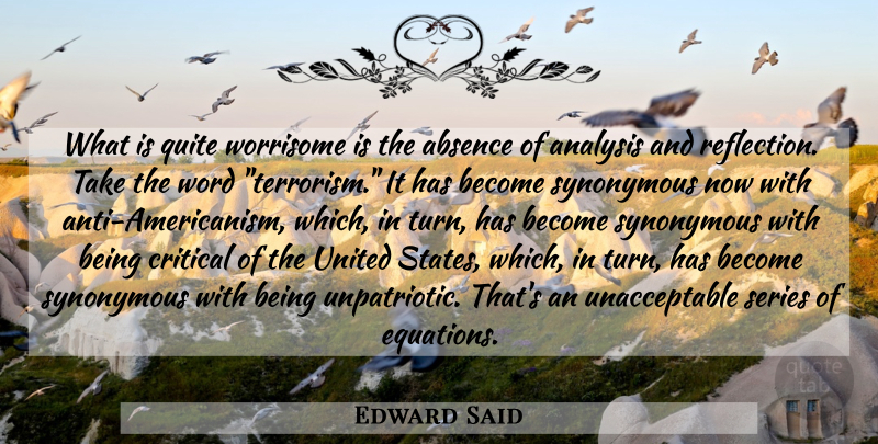 Edward Said Quote About Reflection, Analysis, United States: What Is Quite Worrisome Is...