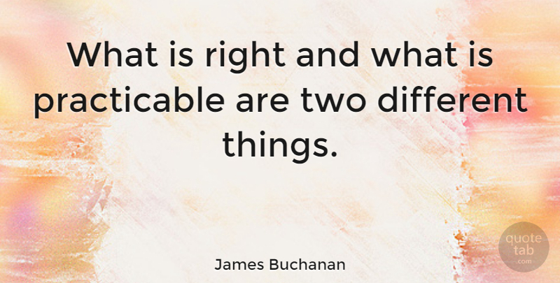 James Buchanan Quote About American President: What Is Right And What...
